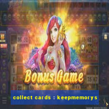 collect cards : keepmemorys